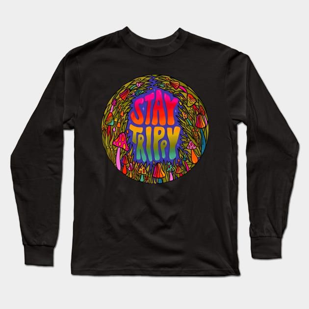 Stay Trippy Long Sleeve T-Shirt by Doodle by Meg